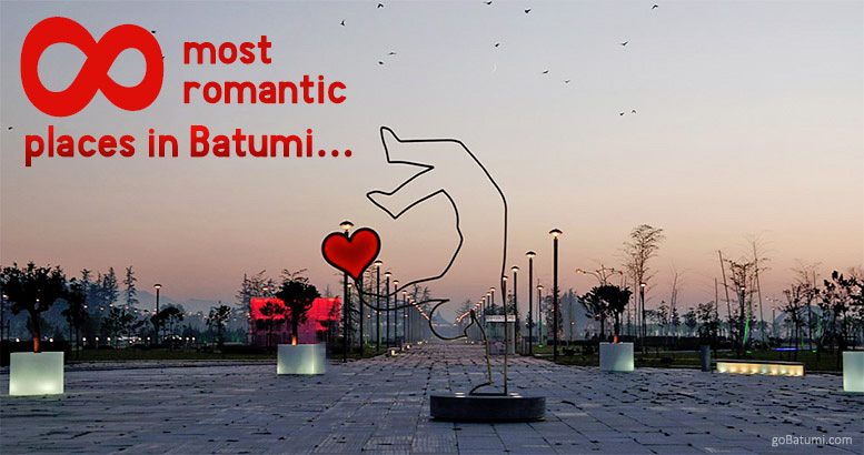 8 MOST ROMANTIC PLACES IN BATUMI 8 MOST ROMANTIC PLACES IN BATUMI